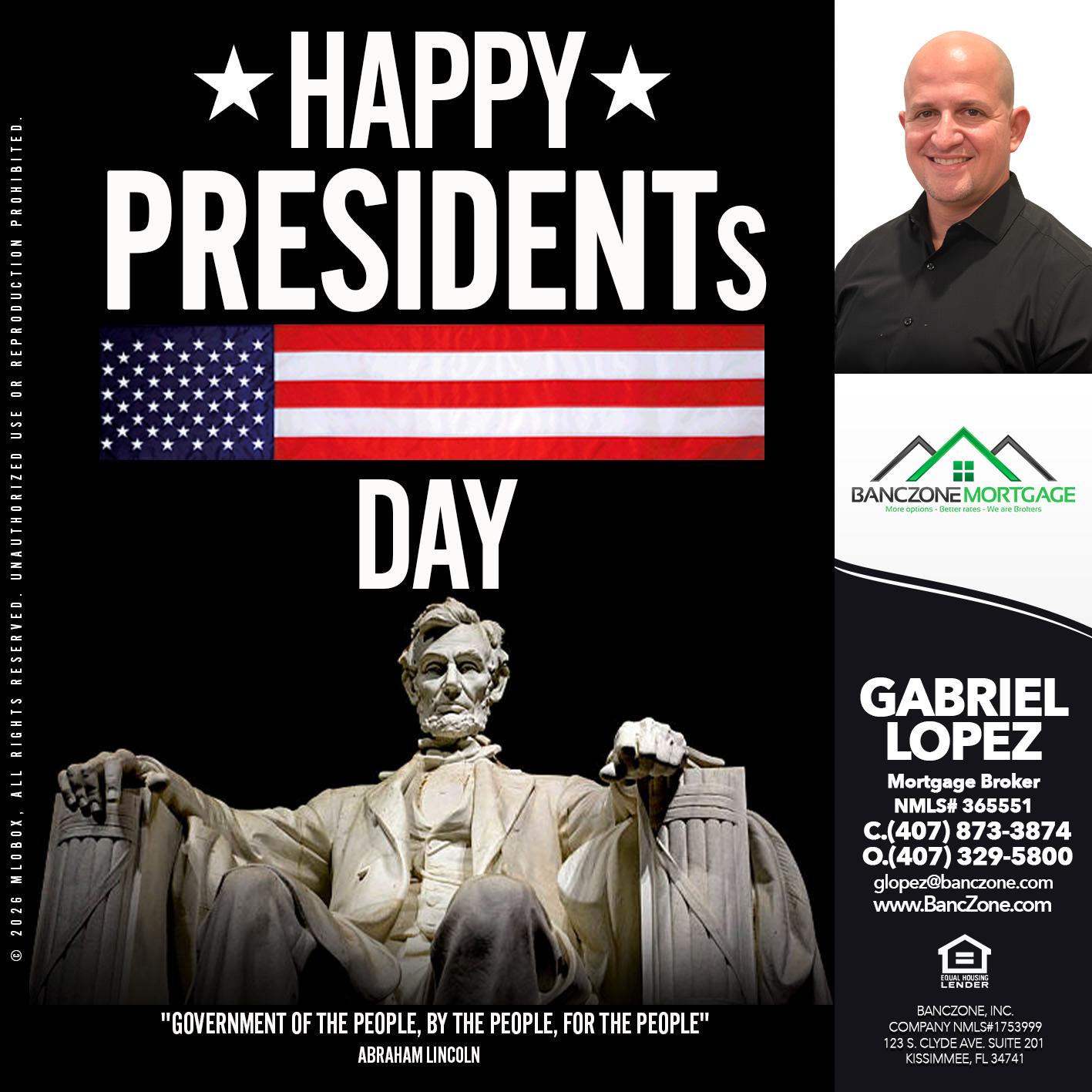 happy presidents day - Gabriel Lopez -Mortgage Broker