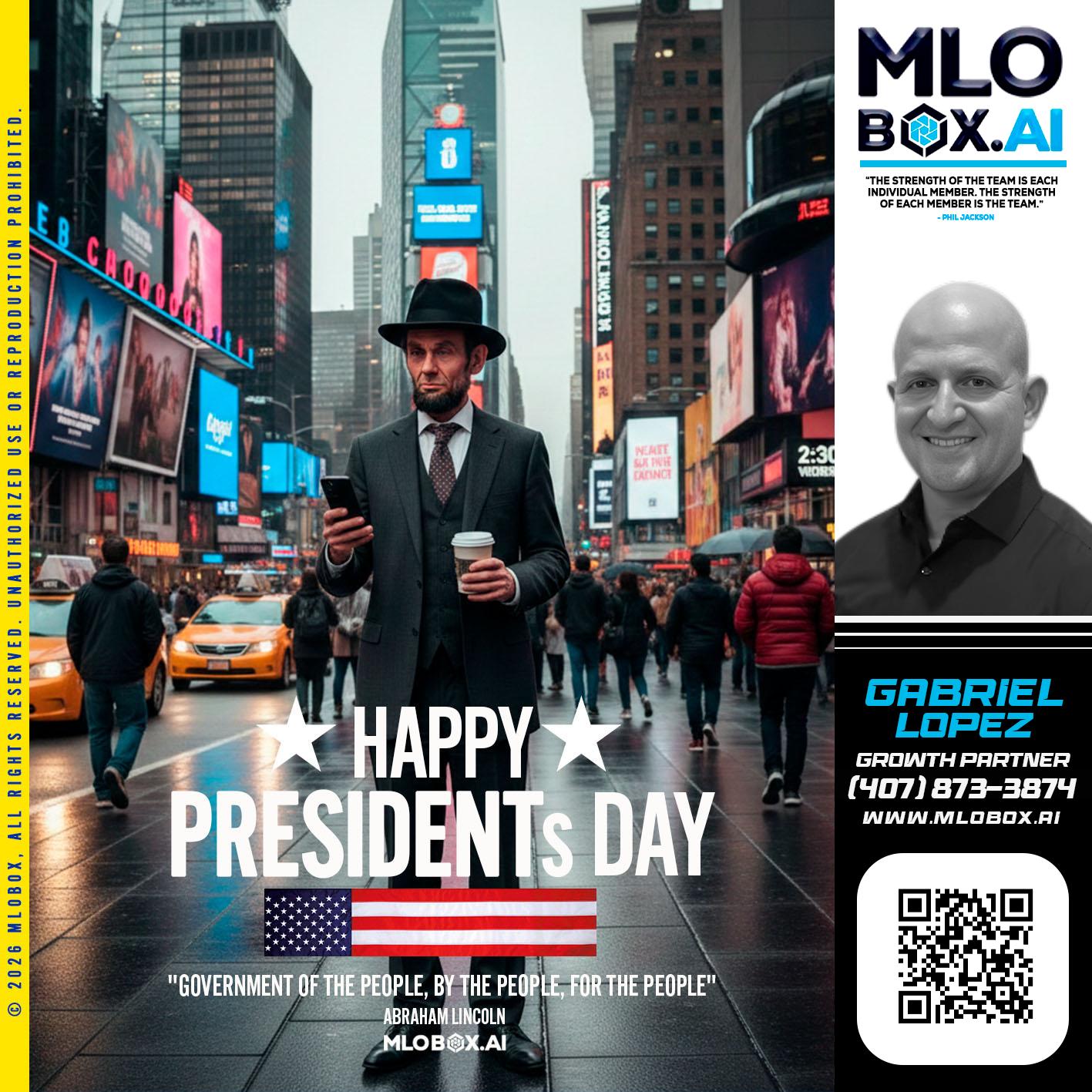HAPPY PRESIDENTS DAY - Gabriel Lopez -Mortgage Broker