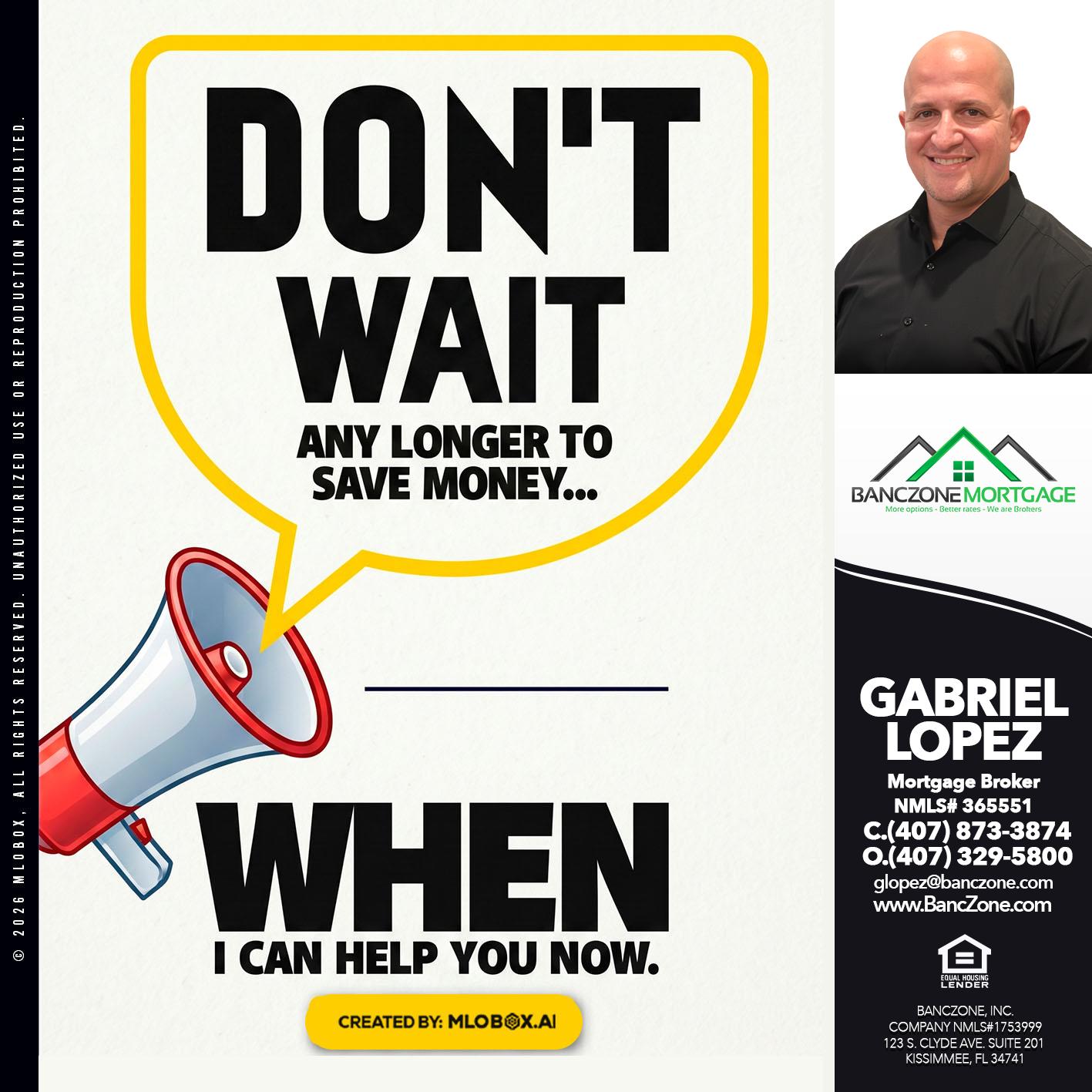 DONT WAIT - Gabriel Lopez -Mortgage Broker