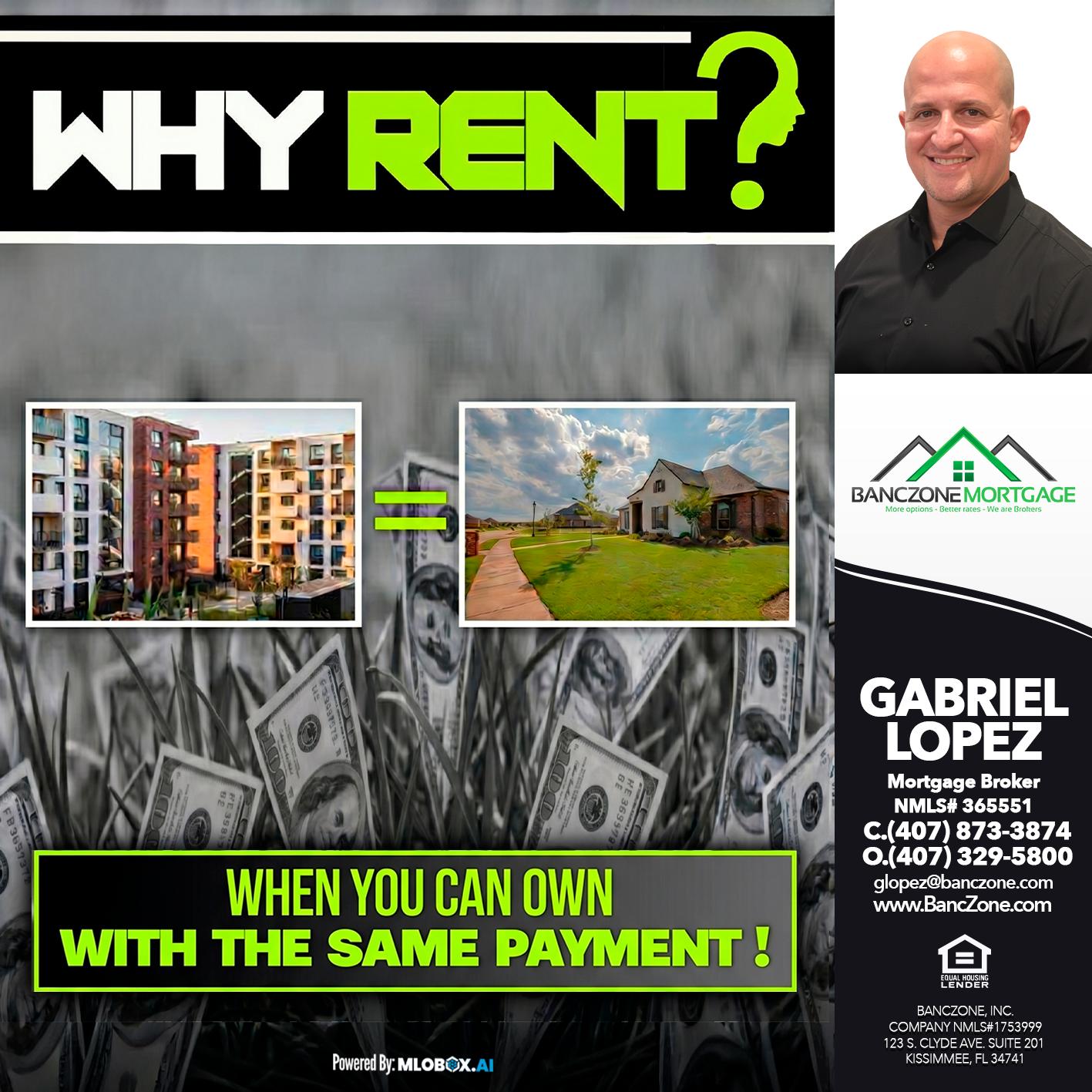 WHY RENT? - Gabriel Lopez -Mortgage Broker