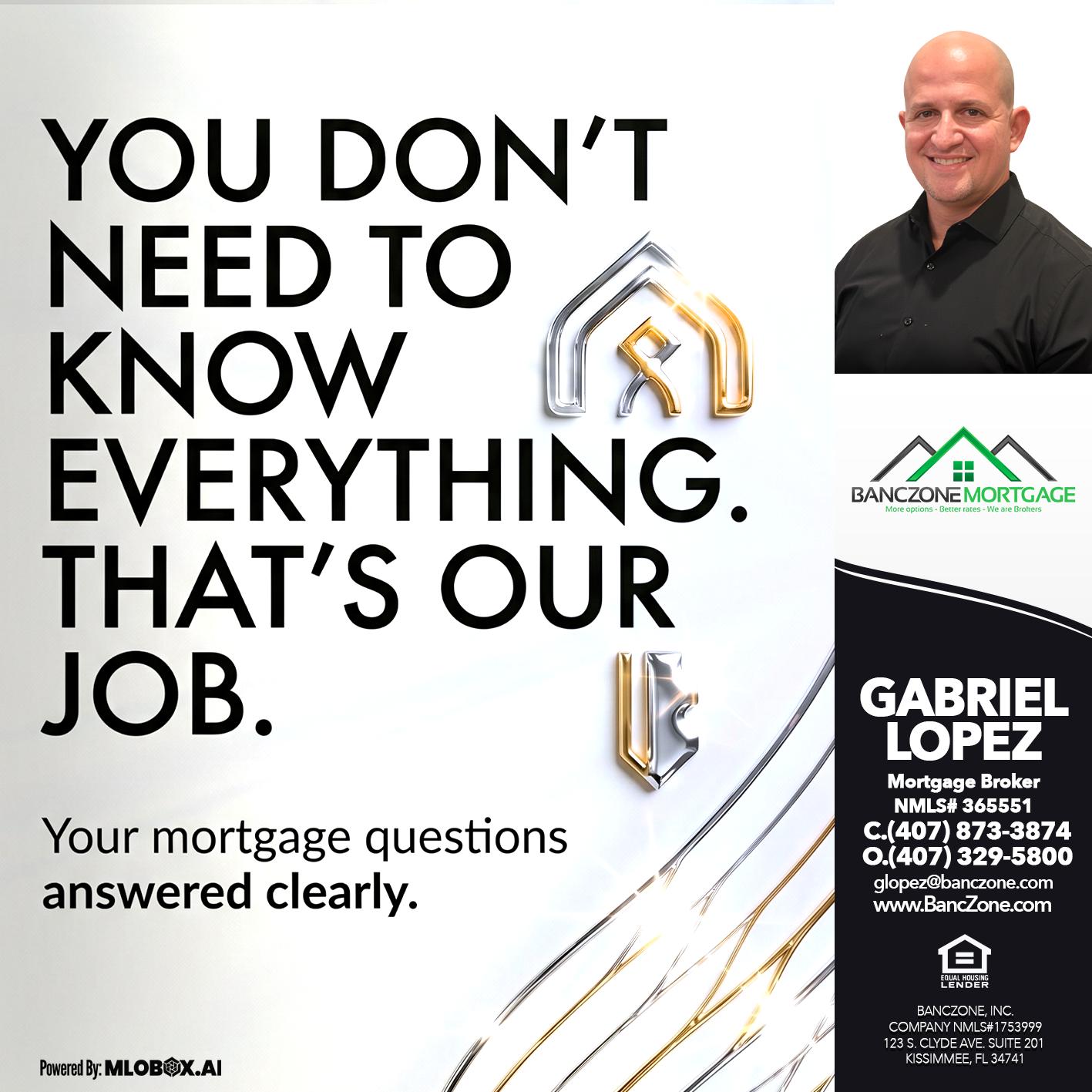 THAT IS OUR JOB - Gabriel Lopez -Mortgage Broker